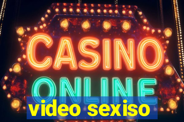 video sexiso